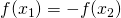 f(x_1) = - f(x_2)