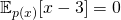 \mathbb{E}_{p(x)}[x - 3] = 0