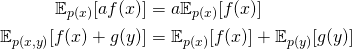 \begin{align*} \mathbb{E}_{p(x)}[af(x)] &= a\mathbb{E}_{p(x)}[f(x)] \\ \mathbb{E}_{p(x, y)}[f(x)+g(y)] &= \mathbb{E}_{p(x)}[f(x)] + \mathbb{E}_{p(y)}[g(y)] \end{align*}