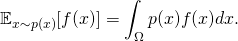 \[ \mathbb{E}_{x\sim p(x)}[f(x)] = \int_\Omega p(x) f(x) dx. \]